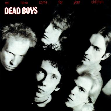 Dead Boys -  We Have Come for Your Children